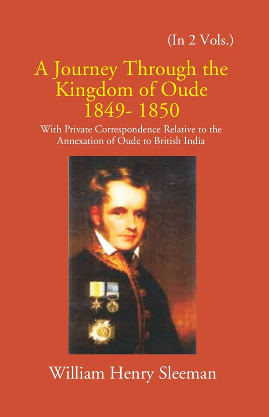 A Journey Through The Kingdom Of Oude 1849-1850: With Private Correspondence Relative To The Annexation Of Oude To British India Vol. 1st - Gyan Books - Swadesiicart