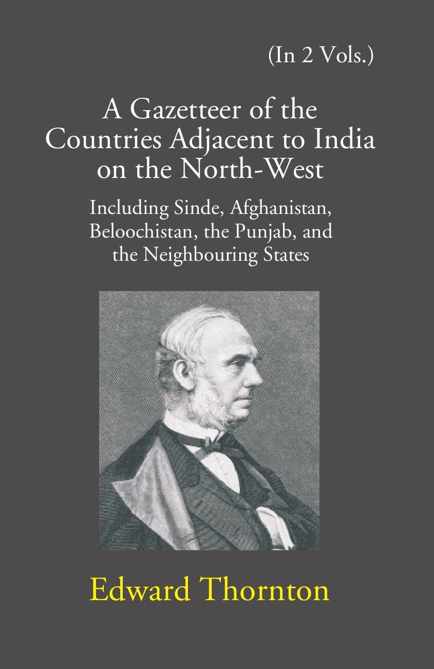 A Gazetteer Of The Countries Adjacent To India: On The North-West Including Sinde, Afghanistan, Beloochistan, The Punjab And The Neighbouring States Vol. 1st - Gyan Books