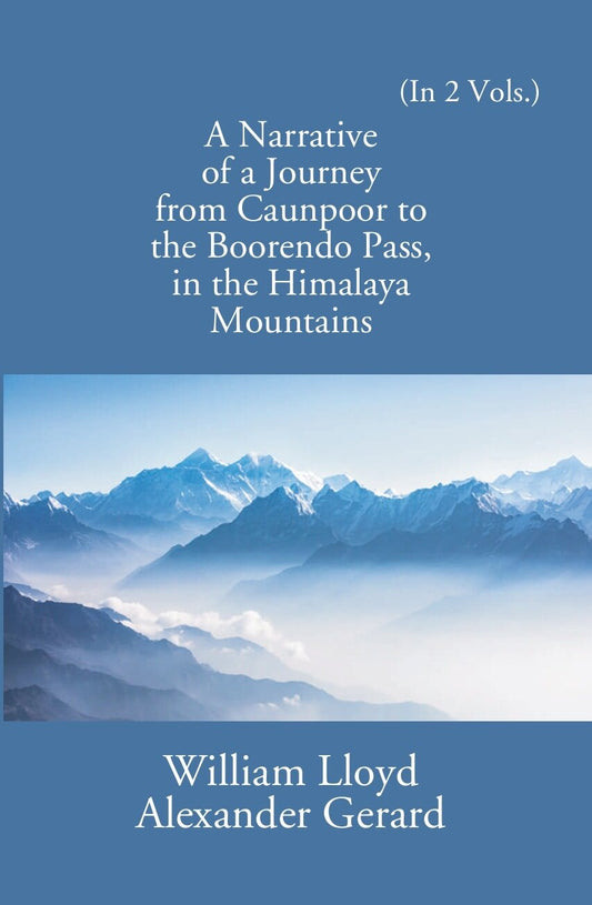 A Narrative Of A Journey From Caunpoor To The Boorendo Pass In The Himalaya Mountains 2 Vols. Set - Gyan Books - Swadesiicart