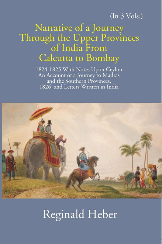Narrative Of A Journey Through The Upper Provinces Of India From Calcutta To Bombay 1824-1825: With Notes Upon Ceylon Vol. 2nd - Gyan Books