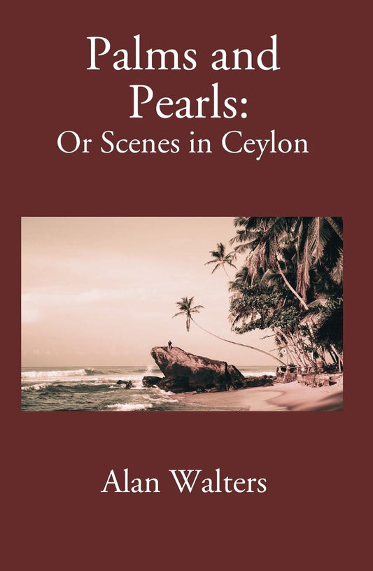 Palms & Pearls Or Scenes In Ceylon - Gyan Books