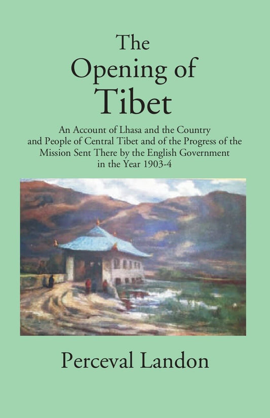 The Opening Of Tibet: An Account Of Lhasa And The Country And People Of Central Tibet And Of The 1903-04 - Gyan Books
