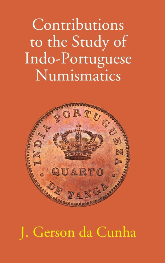 Contributions To The Study Of Indo-Portuguese Numismatics - Gyan Books