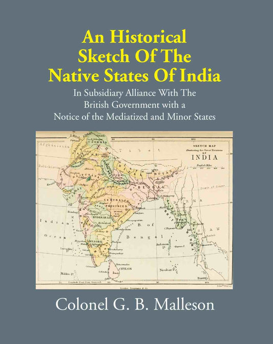 An Historical Sketch Of The Native States Of India In Subsidiary Alliance With The British Government - Gyan Books - Swadesiicart