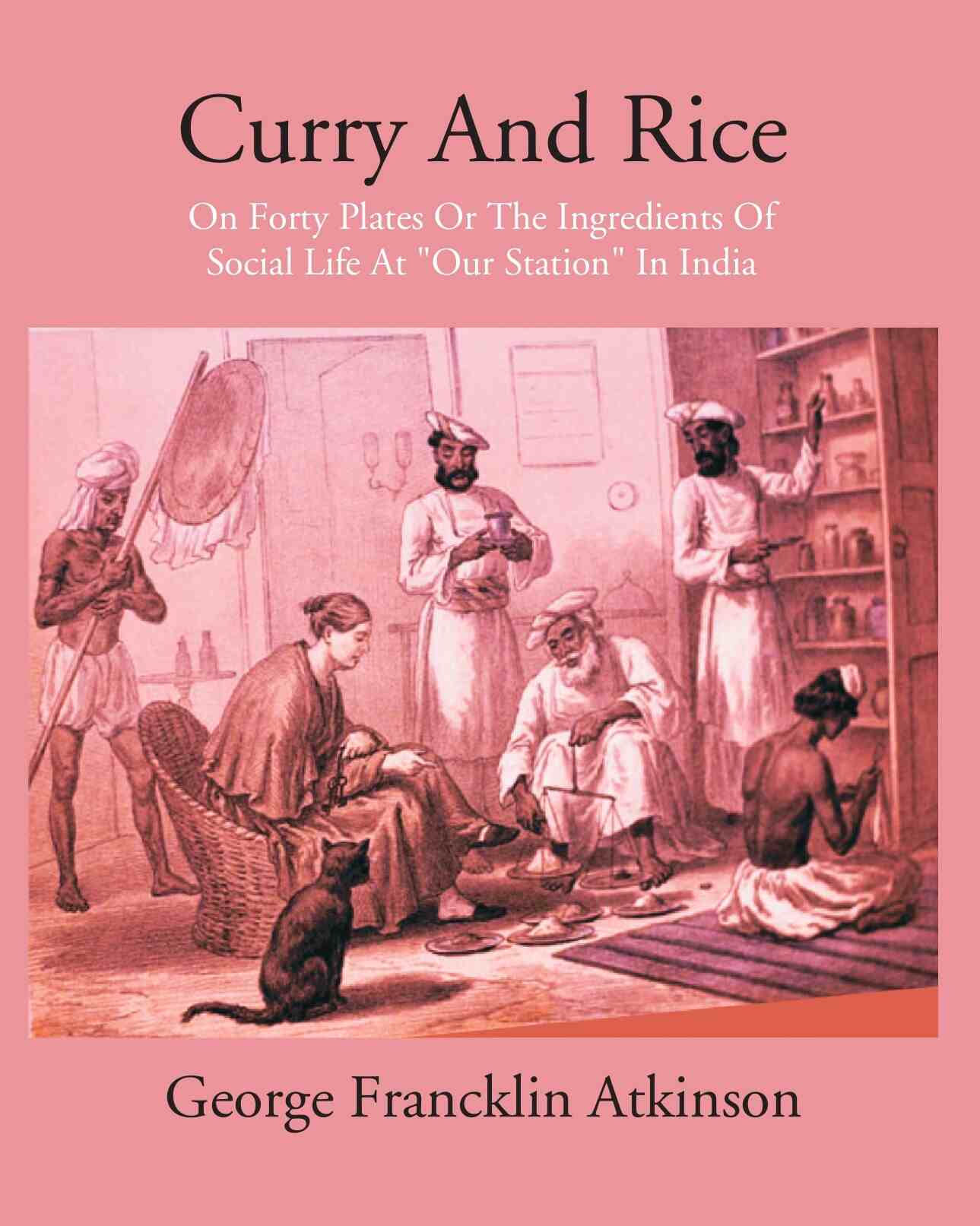Curry & Rice On Forty Plates Or The Ingredients Of Social Life At “Our Station” In India - Gyan Books - Swadesiicart
