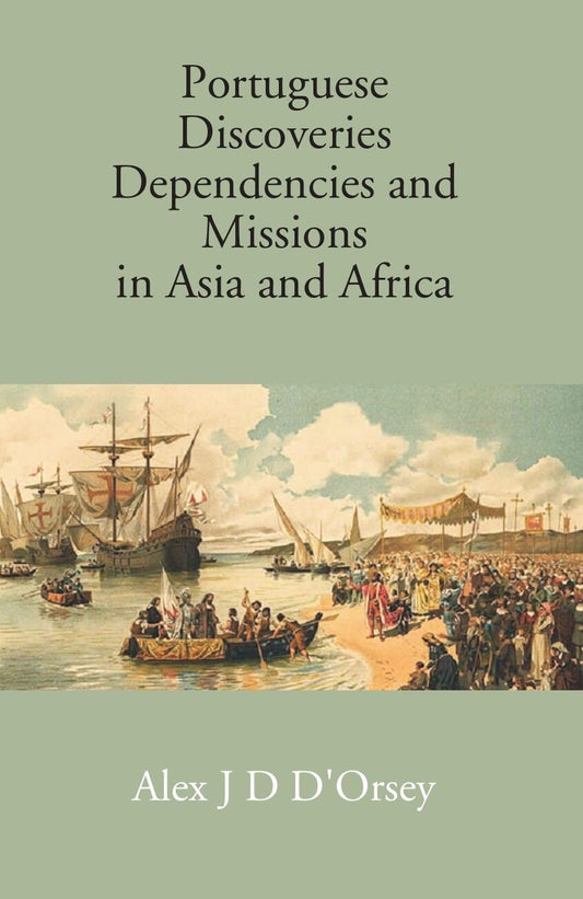 Portuguese Discoveries Dependencies And Missions In Asia And Africa - Gyan Books