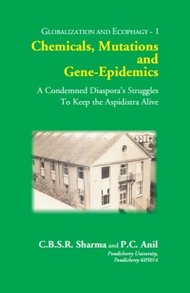 CHEMICALS, MUTATIONS and GENE-EPIDEMICS: A Condemned Diaspora’s Struggles To Keep the Aspidistra Alive - Gyan Books