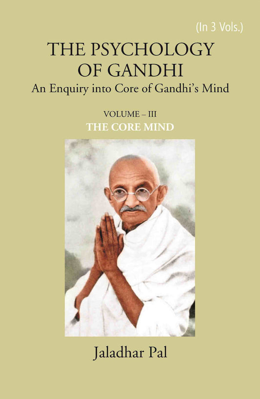 THE PSYCHOLOGY OF GANDHI: An Enquiry into Core of Gandhi’s Mind (THE CORE MIND) Vol. 3rd - Gyan Books