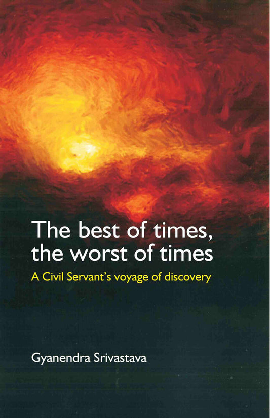 The Best of Times, The Worst of Times: A Civil Servant's Voyage of Discovery - Gyan Books - Swadesiicart