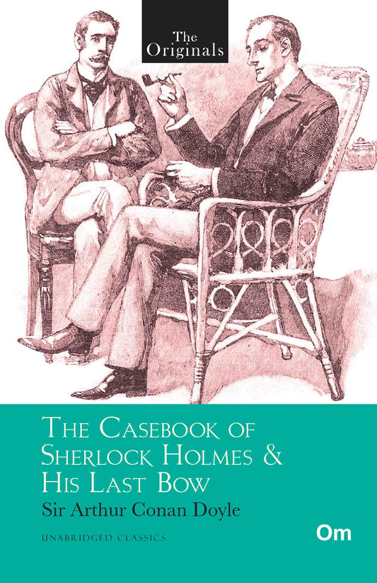 The Originals The Casebook of Sherlock Holmes & His Last Bow by Sir Arthur Conan Doyle - Om Books