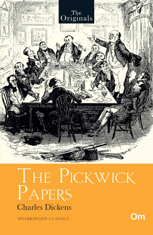 The Originals The Pickwick Papers - Unabridged English Classics by Charles Dickens - Om Books