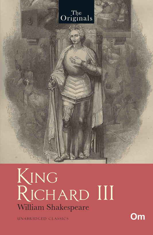 King Richard III - Unabridged Classics for William Shakespeare - The Originals by William Shakespeare - Om Books