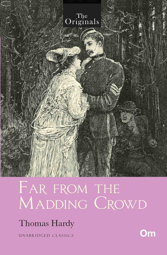 The Originals Far from the Madding Crowd - Unabridged Classics by Thomas Hardy - Om Books