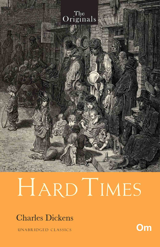 Hard Times - Unabridged Classics for Charles Dickens - The Originals by Charles Dickens - Om Books