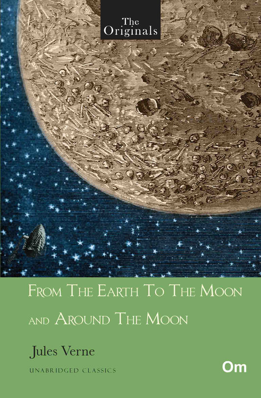 The Originals From The Earth To The Moon And Around The Moon - Unabridged Classics for Jules Verne by Jules Verne - Om Books