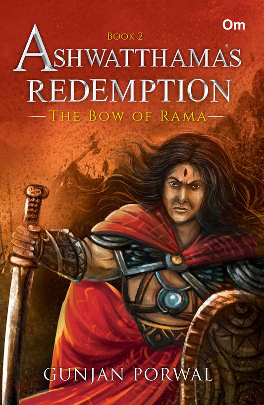 Ashwatthama's Redemption : The Bow of Rama (Book- 2) by Gunjan Porwal - Om Books