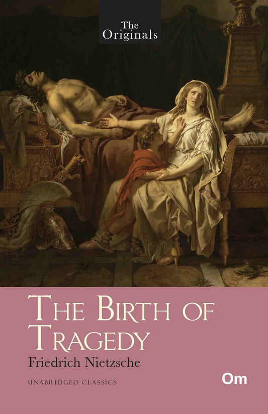 The Originals The Birth of Tragedy by Friedrich Nietzsche - Om Books