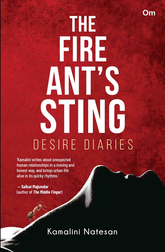 The Fire Ant's Sting: Desire Diaries by Kamalini Natesan - Om Books