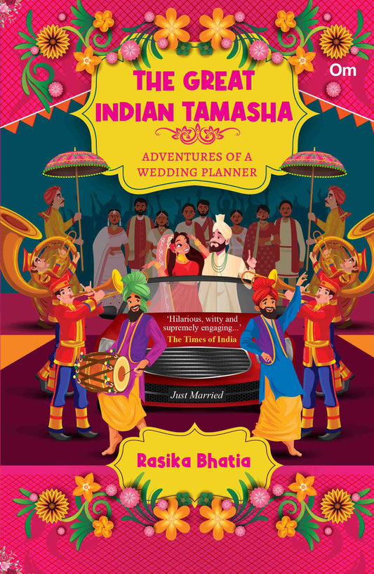 The Great Indian Tamasha: Adventures of a Wedding Planner by Rasika Bhatia - Om Books