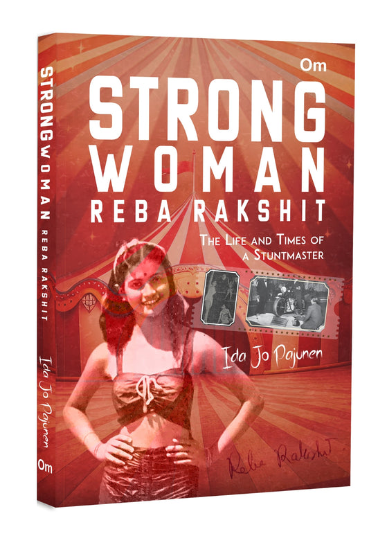 Strong Woman Reba Rakshit - The Life and Times of a Stuntmaster by Ida Jo Pajunen - Om Books
