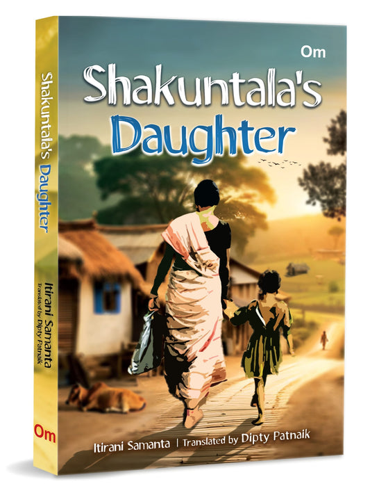 Shakuntala's Daughter by Itirani Samanta and Dipty Patnaik - Om Books
