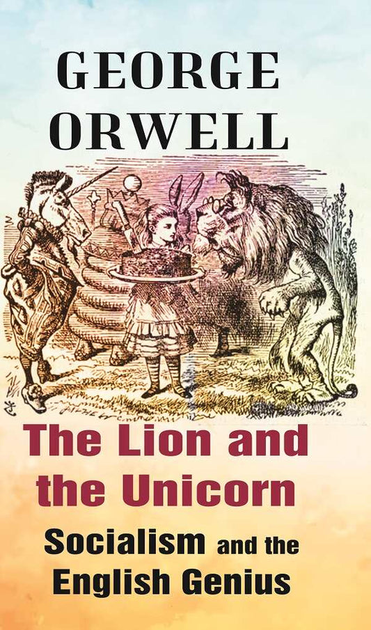 The Lion and the Unicorn Socialism and the English Genius - Gyan Books