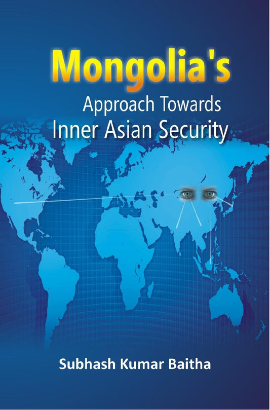 Mongolia's Approach Towards Inner Asian Security - Gyan Books - Swadesiicart