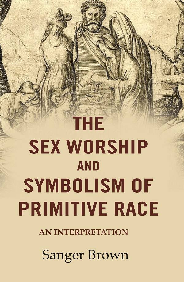 The Sex Worship and Symbolism of Primitive Race: An Interpretation - Gyan Books - Swadesiicart