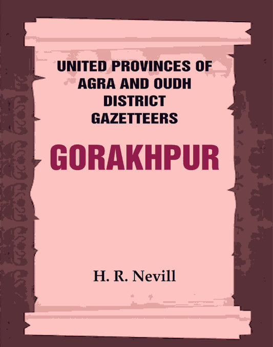 United Provinces of Agra and Oudh District Gazetteers: Gorakhpur Vol. XXVI - Gyan Books - Swadesiicart