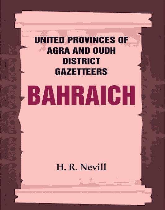 United Provinces of Agra and Oudh District Gazetteers: Bahraich Vol. VI - Gyan Books - Swadesiicart