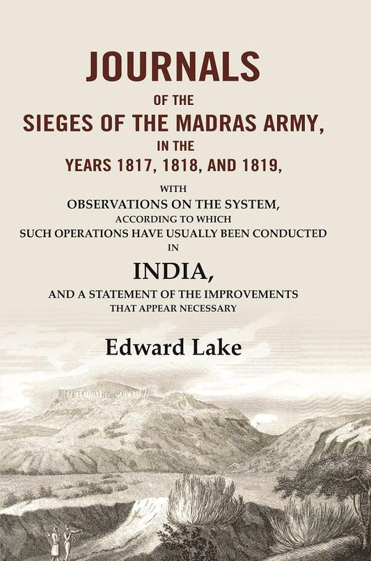 Journals Of The Sieges Of The Madras Army, In The Years , , And : With Observations On The 1817 1818 1819 - Gyan Books