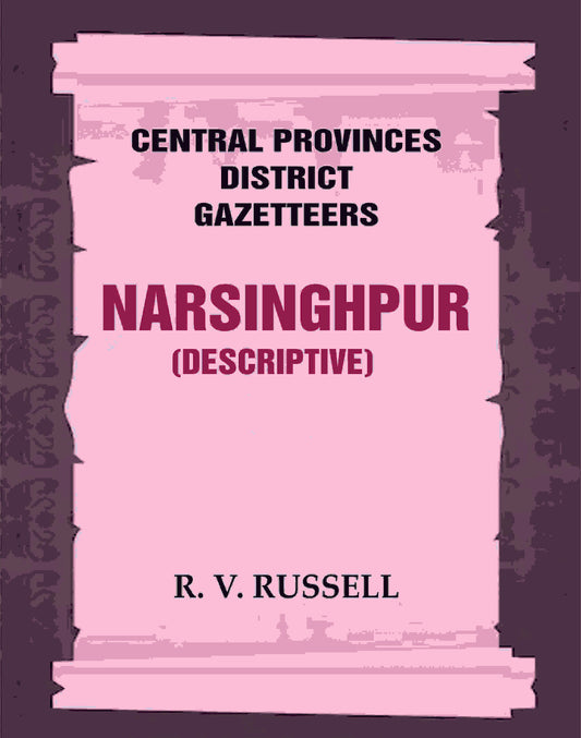 Central Provinces District Gazetteers: Narsinghpur (Descriptive) 17th, Vol. A - Gyan Books - Swadesiicart