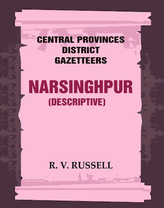 Central Provinces District Gazetteers: Narsinghpur (Descriptive) 17th, Vol. A - Gyan Books