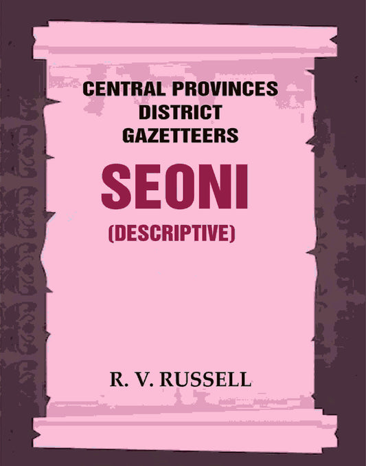 Central Provinces District Gazetteers: Seoni (Descriptive) 21st, Vol. A - Gyan Books