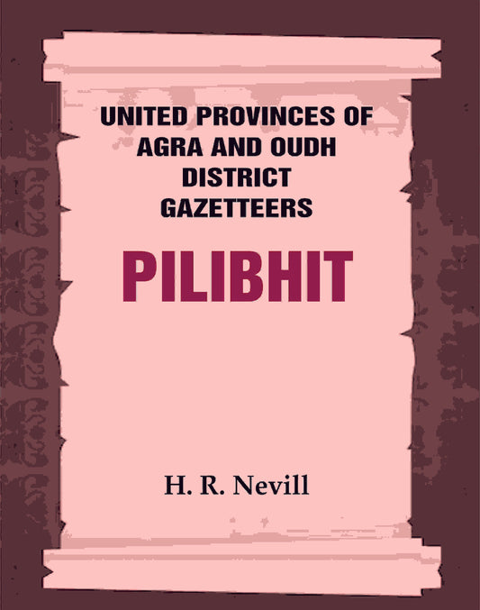 United Provinces of Agra and Oudh District Gazetteers: Pilibhit Vol. XLII - Gyan Books - Swadesiicart