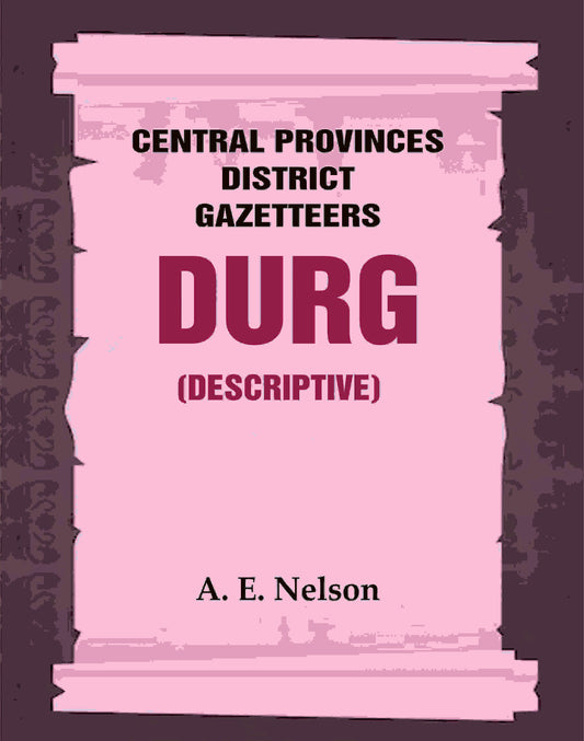 Central Provinces District Gazetteers: Durg (Descriptive) 12th, Vol. A - Gyan Books