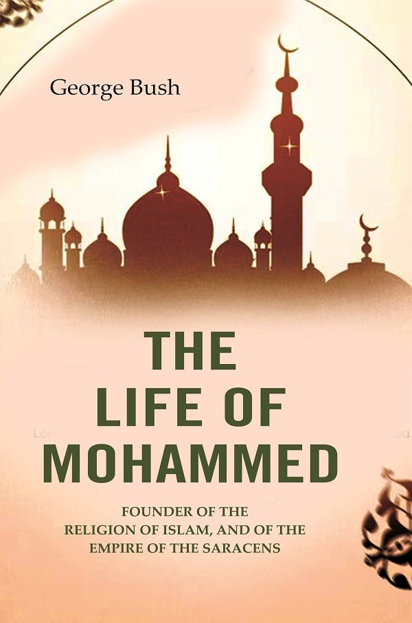The Life of Mohammed: Founder of the Religion of Islam, and of the Empire of the Saracens - Gyan Books