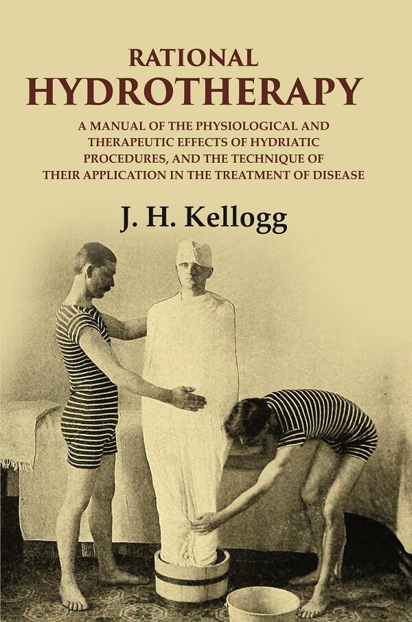 Rational Hydrotherapy: A Manual Of The Physiological And Therapeutic Effects Of Hydriatic Procedures, And - Gyan Books