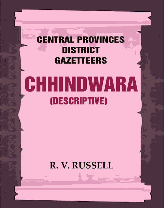 Central Provinces District Gazetteers: Chhindwara (Descriptive) 10th - Gyan Books