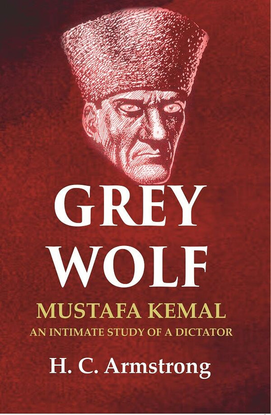 Grey Wolf: Mustafa Kemal an Intimate Study of a Dictator - Gyan Books - Swadesiicart