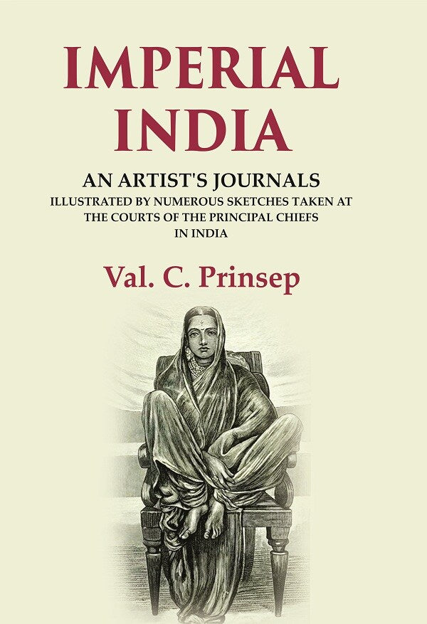 Imperial India: An Artist's Journals Illustrated by Numerous Sketches Taken at the Courts of the Principal Chiefs in India - Gyan Books
