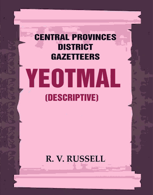 Central Provinces District Gazetteers: Yeotmal (Descriptive) 23rd, Vol. A - Gyan Books - Swadesiicart