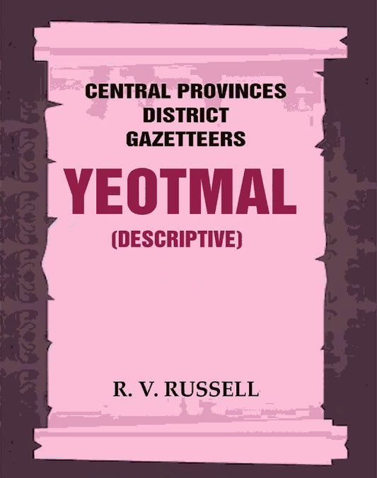 Central Provinces District Gazetteers: Yeotmal (Descriptive) 23rd, Vol. A - Gyan Books