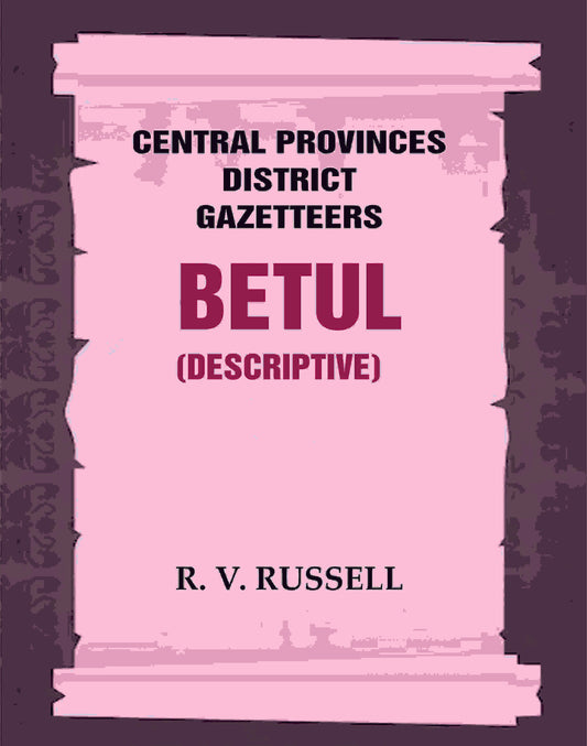 Central Provinces District Gazetteers: Betul (Descriptive) 4th, Vol. A - Gyan Books - Swadesiicart