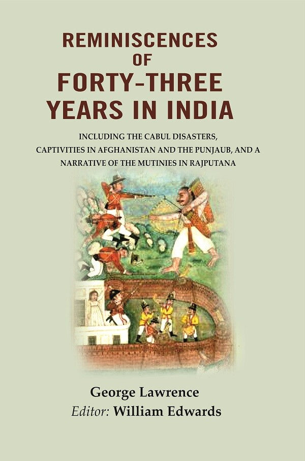 Reminiscences Of Forty-Three Years In India: Including The Cabul Disasters, Captivities In Afghanistan And - Gyan Books