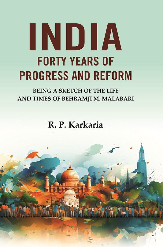 India Forty Years of Progress and Reform: Being a Sketch of the Life and Times of Behramji M. Malabari - Gyan Books