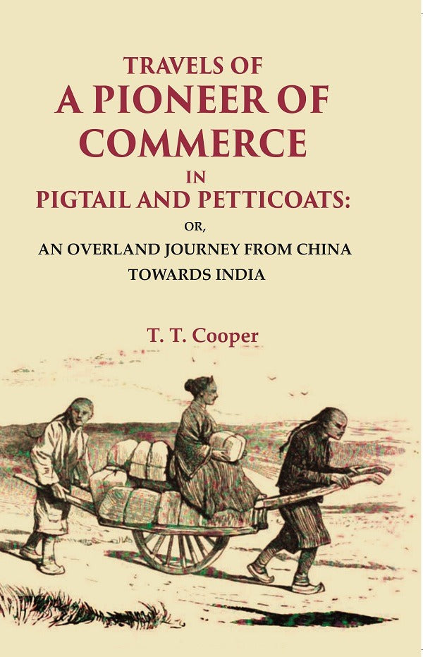 Travels Of A Pioneer Of Commerce In Pigtail And Petticoats: Or, An Overland Journey From China Towards India - Gyan Books