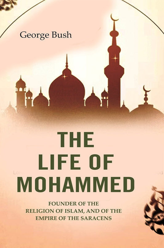 The Life of Mohammed: Founder of the Religion of Islam, and of the Empire of the Saracens - Gyan Books - Swadesiicart
