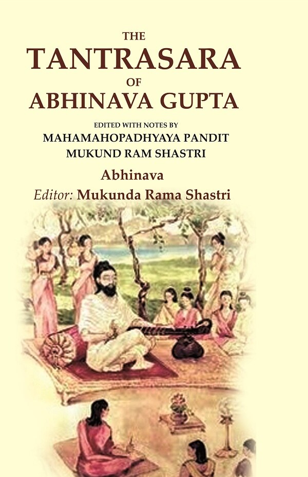 The Tantrasara of Abhinava Gupta: Edited With Notes by Mahamahopadhyaya Pandit Mukund Ram Shastri - Gyan Books