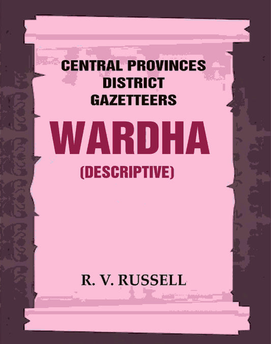 Central Provinces District Gazetteers: Wardha (Descriptive) 22nd, Vol. A - Gyan Books
